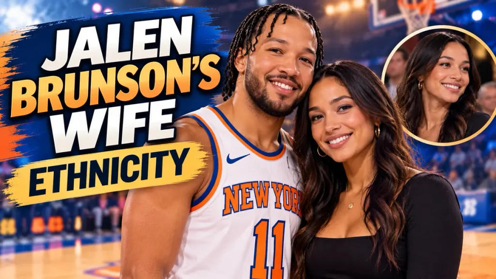 Jalen Brunson’s Wife Ethnicity